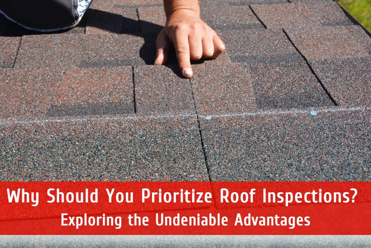 Why Should You Prioritize Roof Inspections? Exploring the Undeniable Advantages