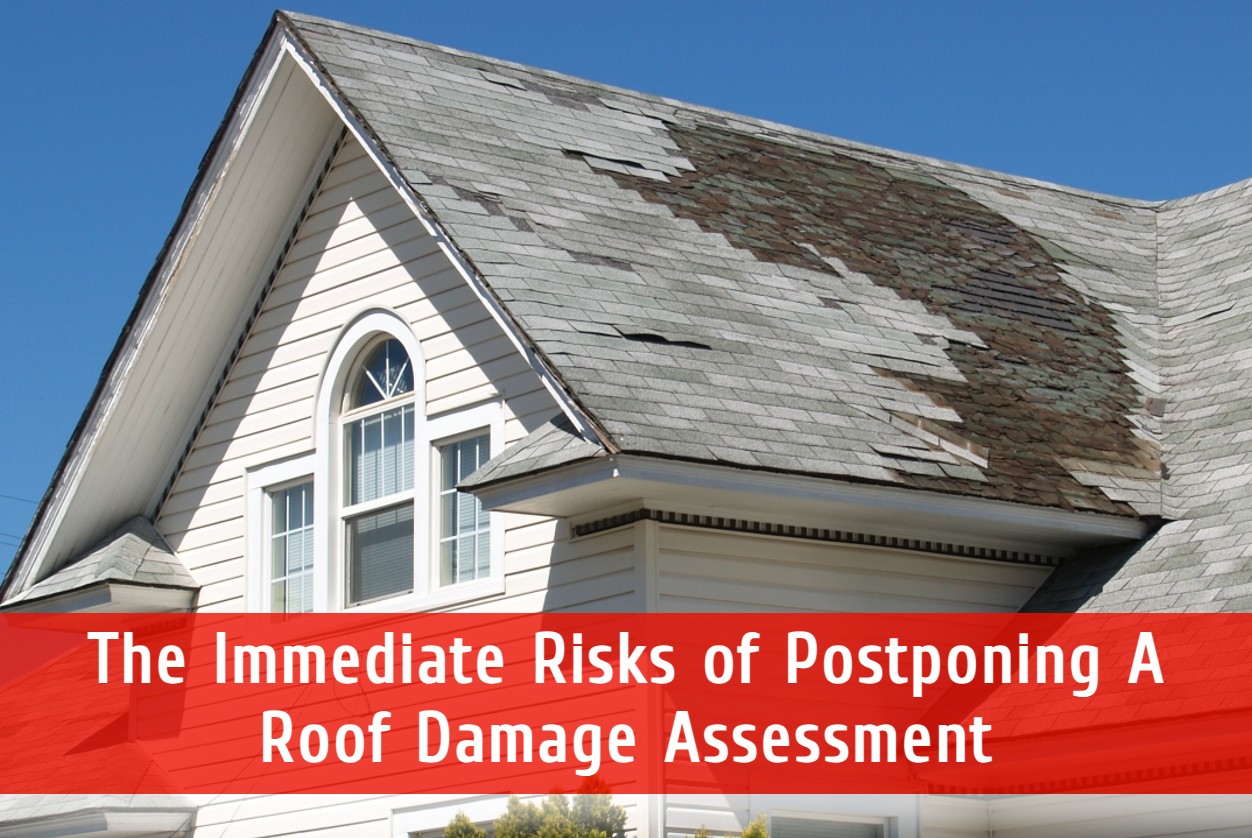 The Immediate Risks of Postponing A Roof Damage Assessment