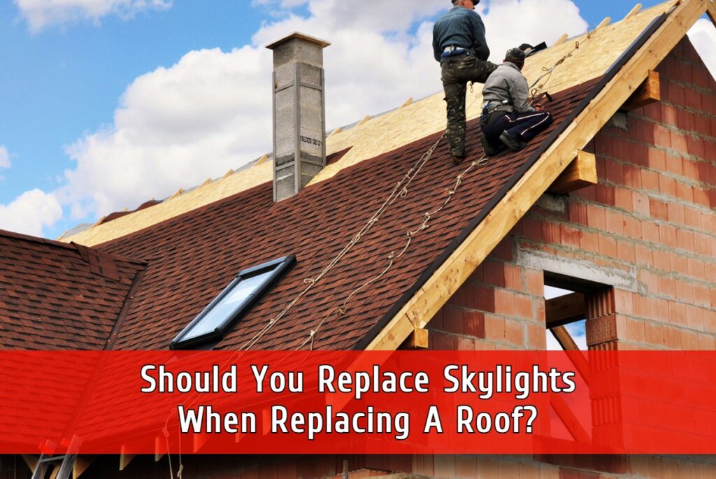 Skylight replacement when replacing a roof