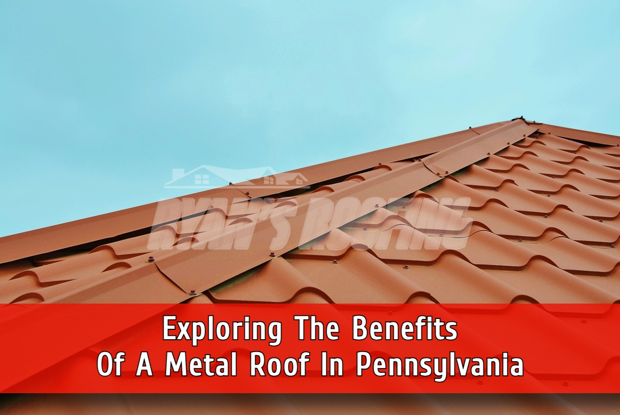 Exploring The Benefits Of A Metal Roof In Pennsylvania