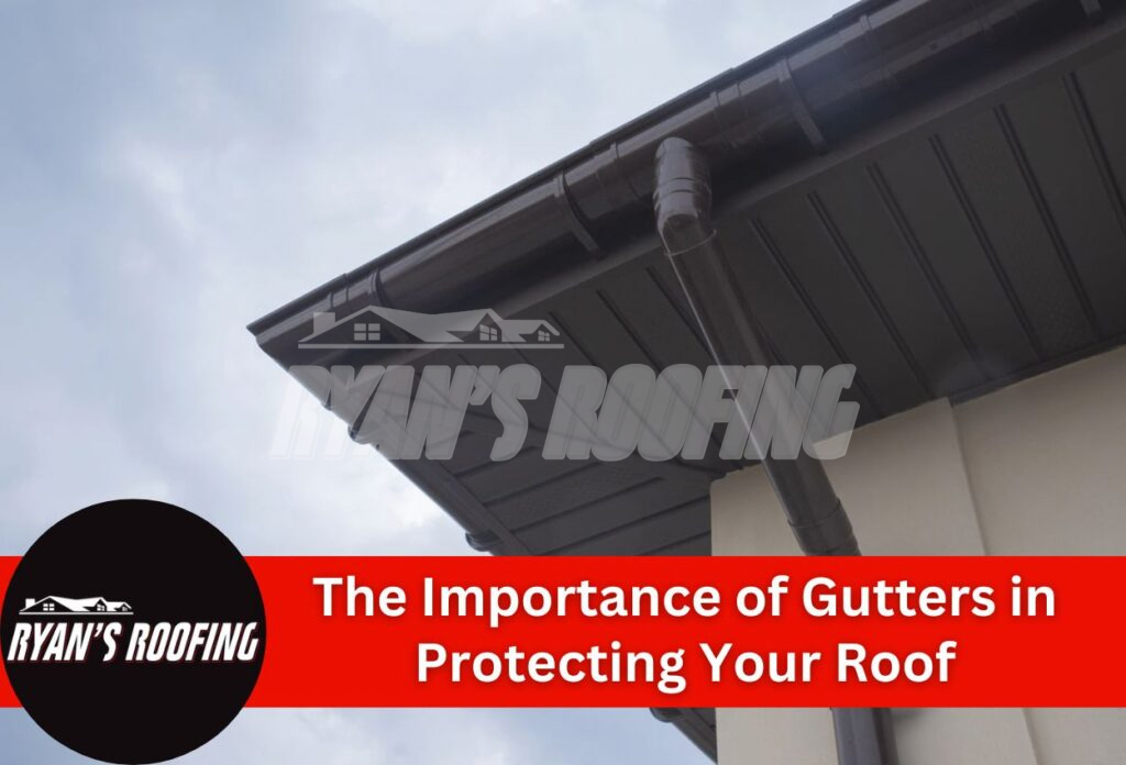 The Importance of Gutters in Protecting Your Roof