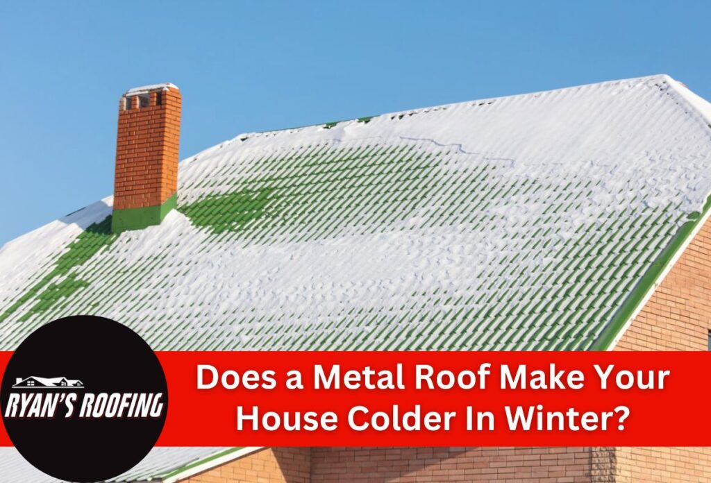 Does a Metal Roof Make Your House Colder In Winter