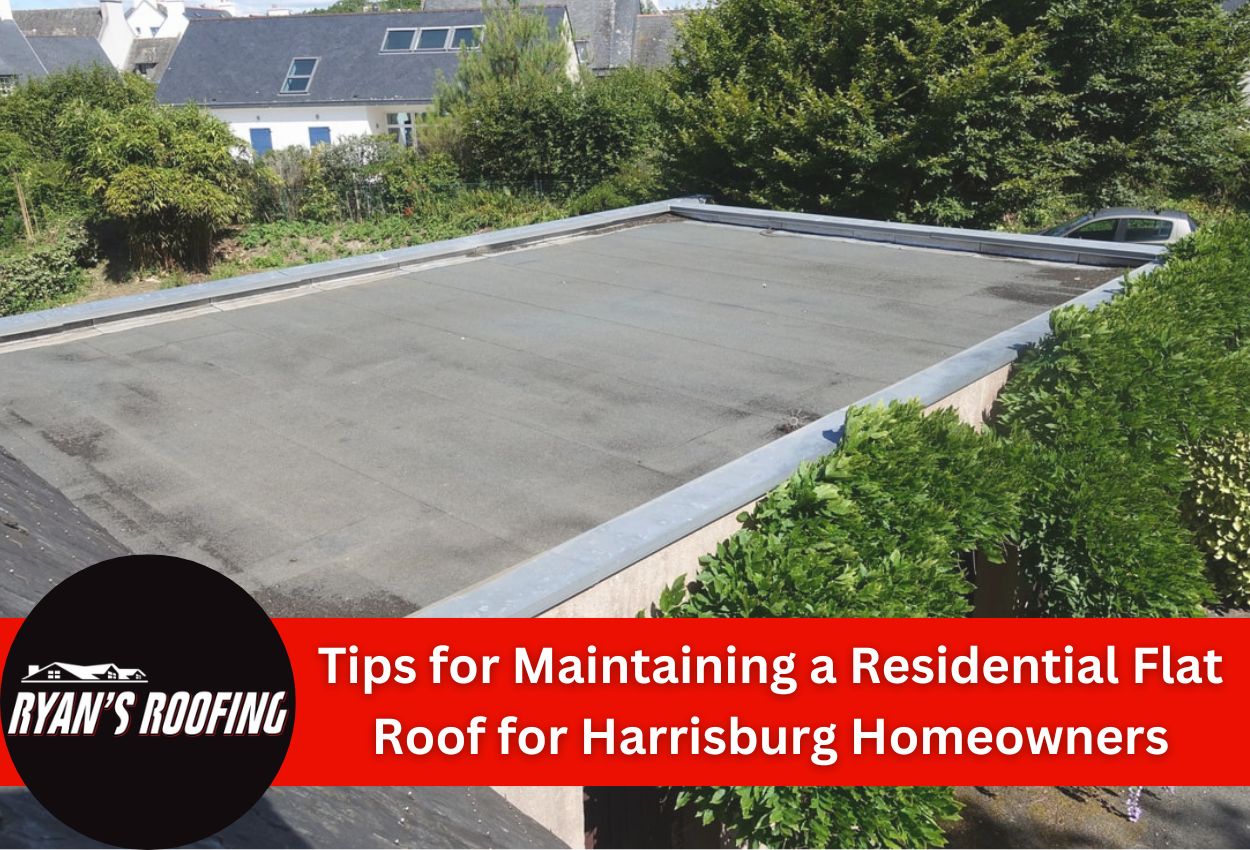 Tips for Maintaining a Residential Flat Roof for Harrisburg Homeowners
