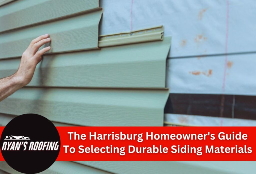 The Harrisburg Homeowner's Guide To Selecting Durable Siding Materials