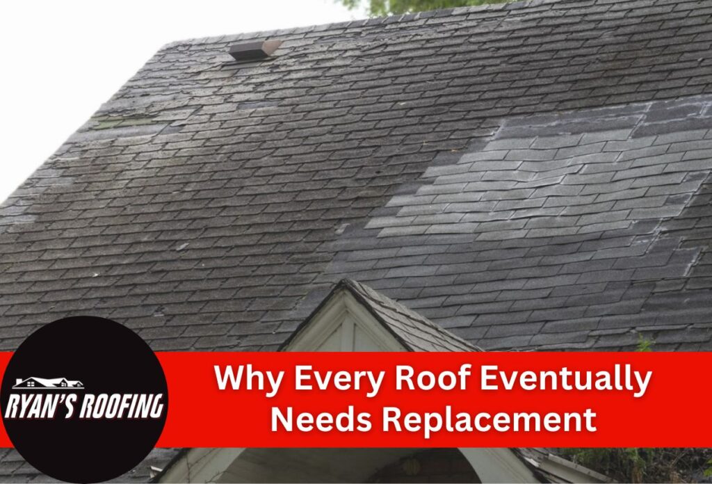 Why Every Roof Eventually Needs Replacement