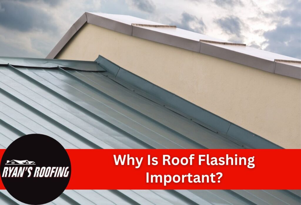 Why Is Roof Flashing Important