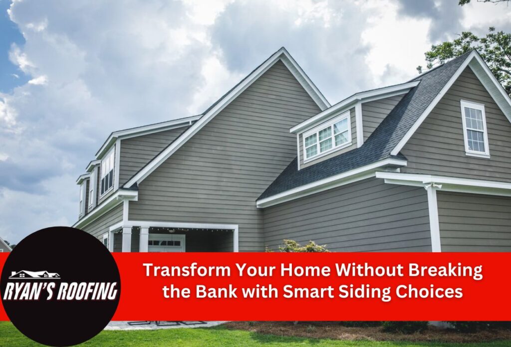 Transform Your Home Without Breaking the Bank with Smart Siding Choices