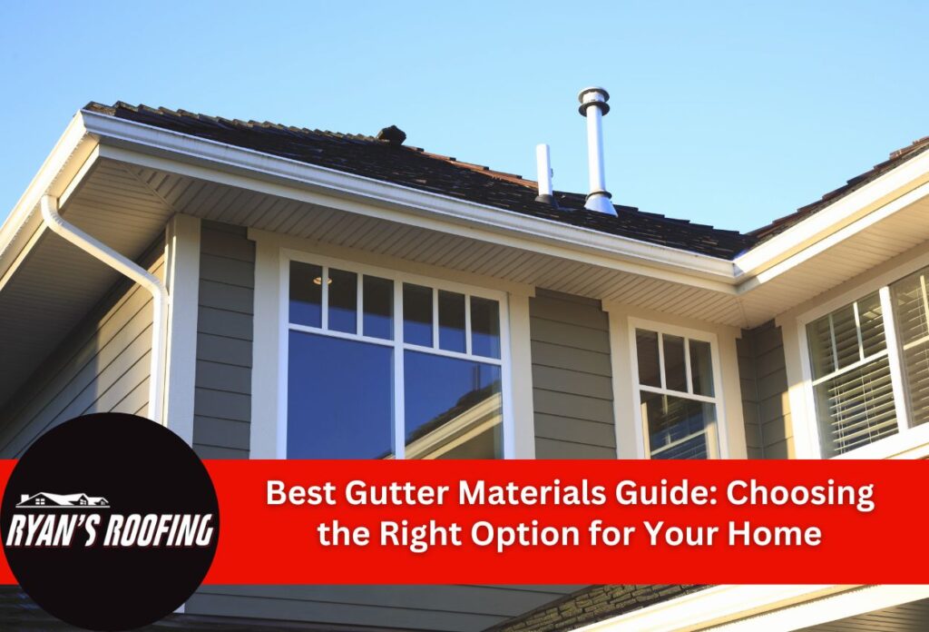 Best Gutter Materials Guide: Choosing the Right Option for Your Home