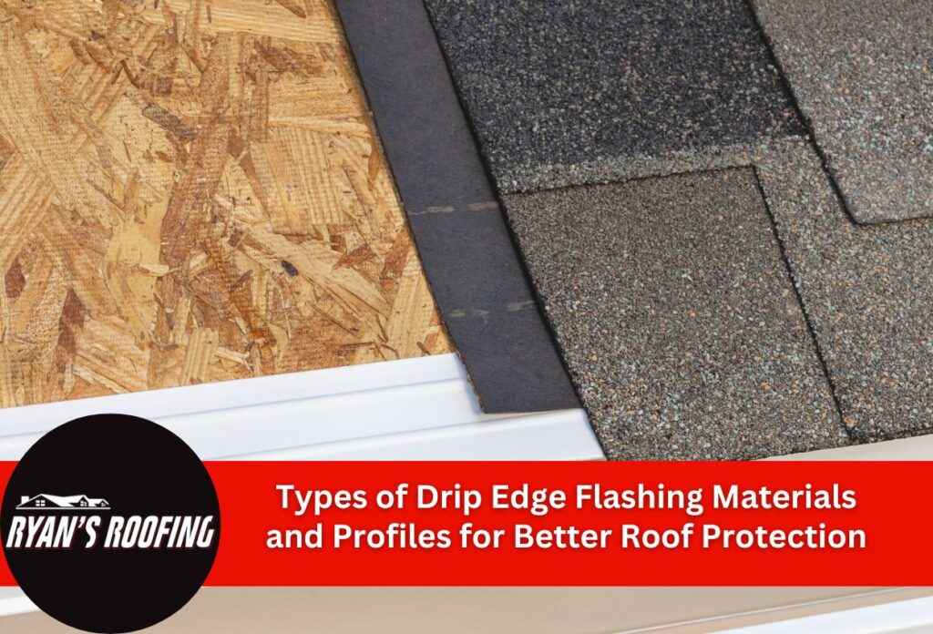 Types of Drip Edge Flashing Materials and Profiles for Better Roof Protection