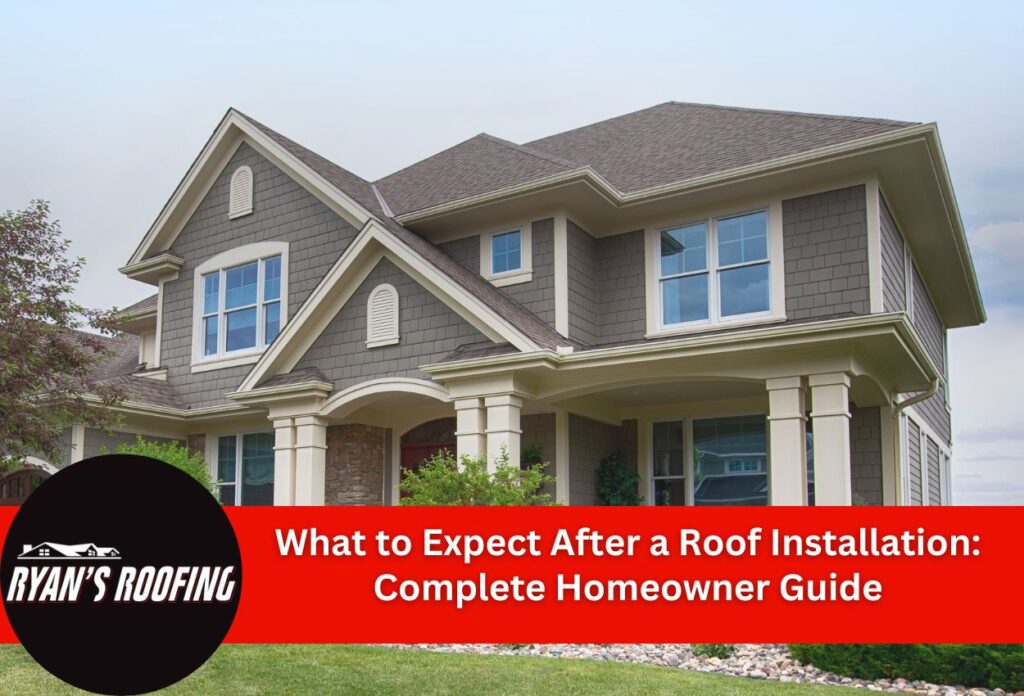 What to Expect After a Roof Installation: Complete Homeowner Guide