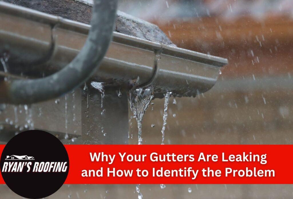 Why Your Gutters Are Leaking and How to Identify the Problem