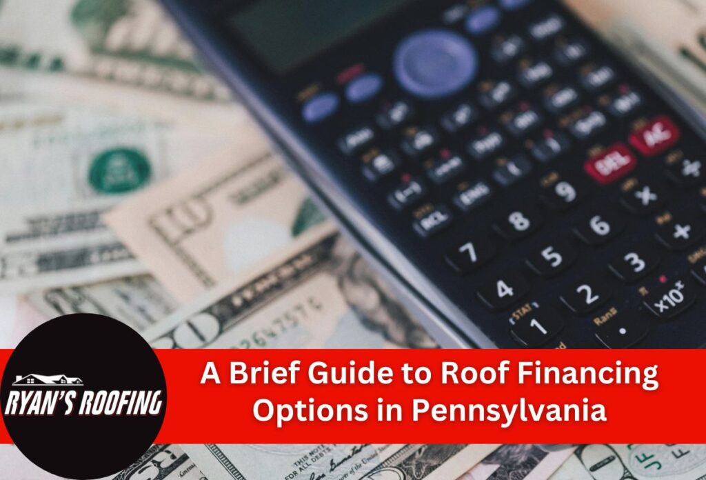 A Brief Guide to Roof Financing Options in Pennsylvania