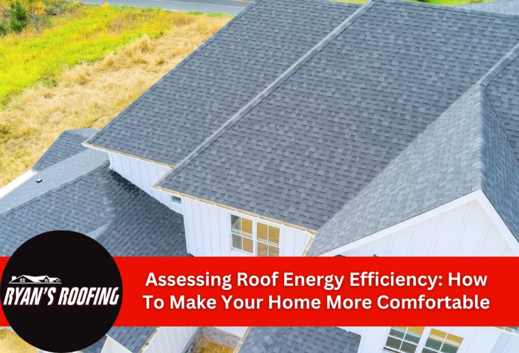 Assessing Roof Energy Efficiency: How To Make Your Home More Comfortable