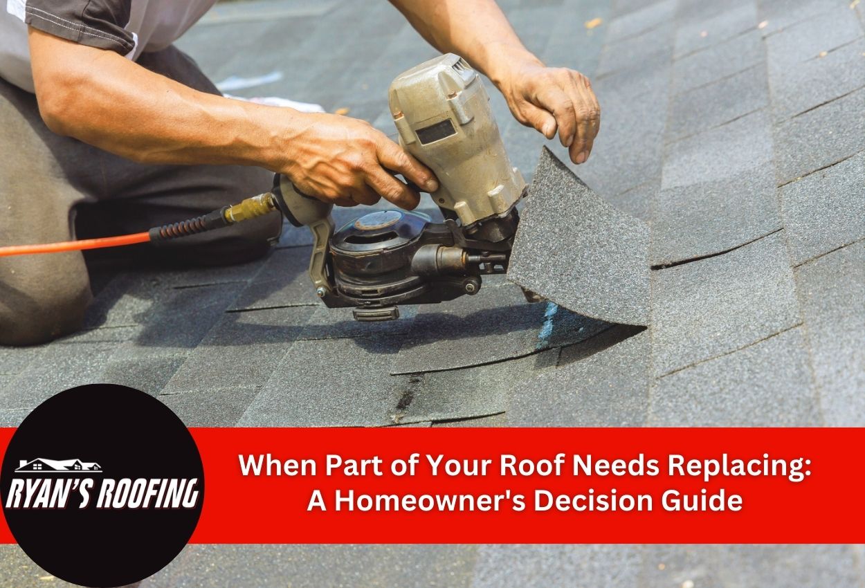 When Part of Your Roof Needs Replacing: A Homeowner's Decision Guide